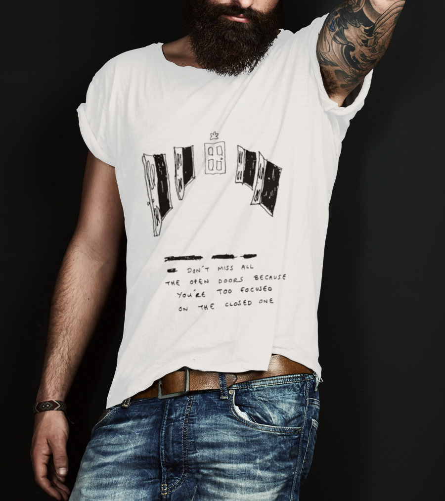 Don't Miss All The Open Doors Because You're Too Focused On The Closed One T-Shirt