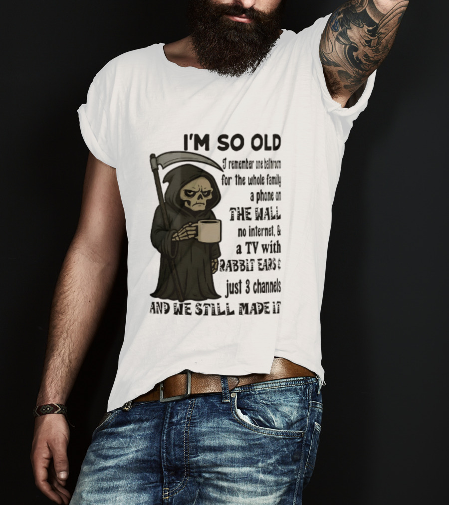 I'm So Old I Remember One Bathroom No Internet Grim Reaper TV Rabbit Ears 3 Channels T-Shirt