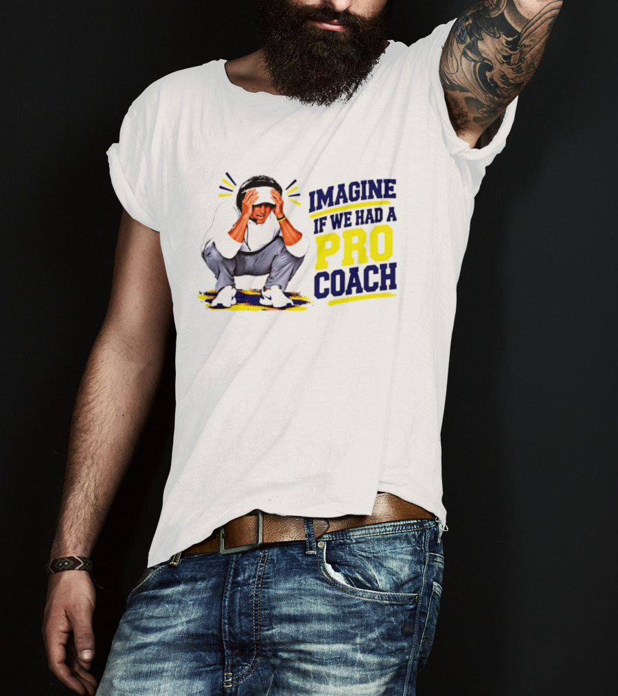 Imagine If We Had A Pro Coach LSU Tigers Iconic Coach T-Shirt