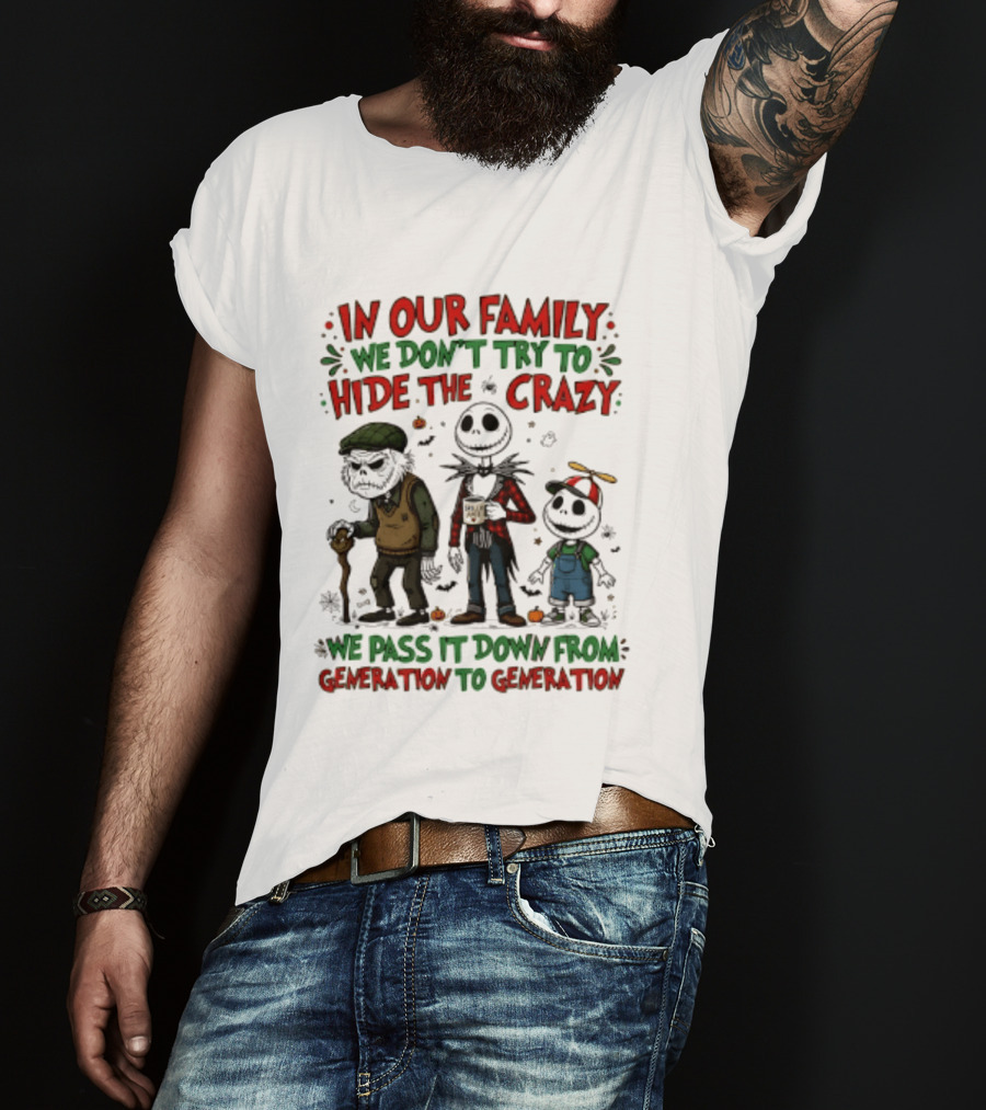 In Our Family We Don't Try To Hide The Crazy We Pass It Down From Generation To Generation T-Shirt