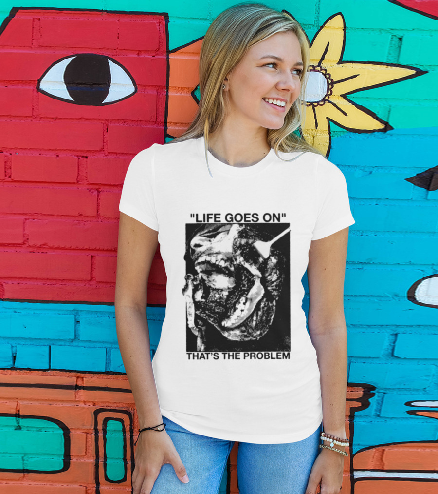 Life Goes On That's The Problem Dark Surreal Skull T-Shirt