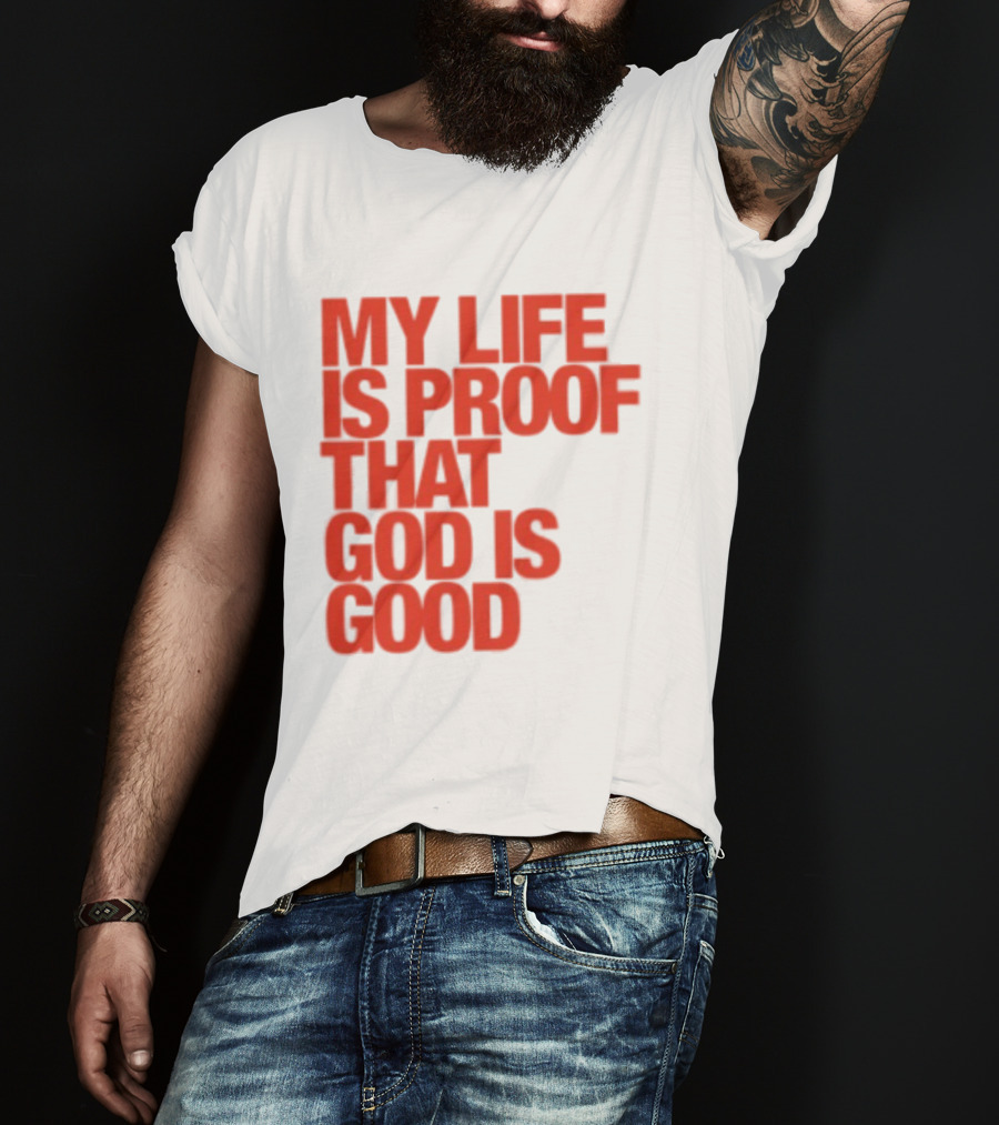 My Life Is Proof That God Is Good Red Bold Lettering T-Shirt
