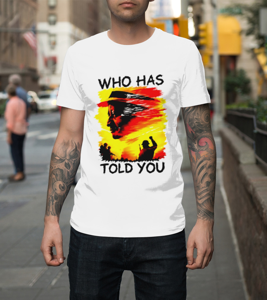 Who Has Told You Military Soldiers Motivational T-Shirt