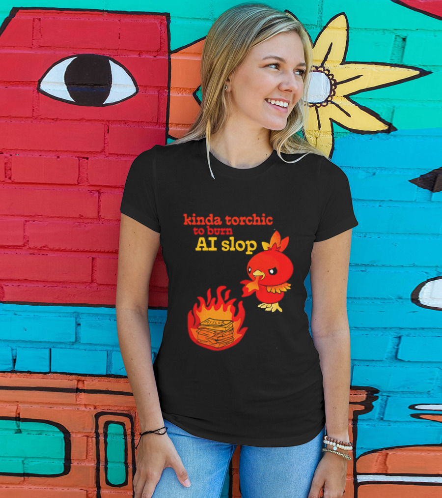 Kinda Torchic To Burn AI Slop Pokemon Fire T-Shirt