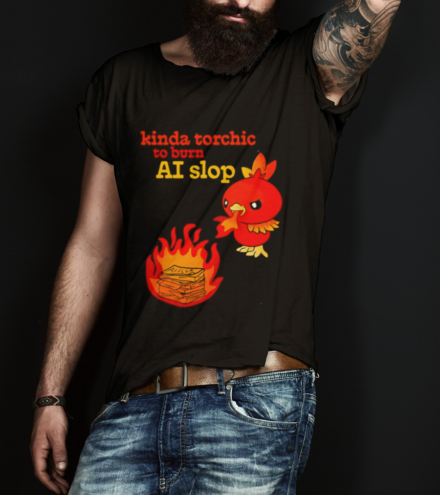 Kinda Torchic To Burn AI Slop Pokemon Fire T-Shirt