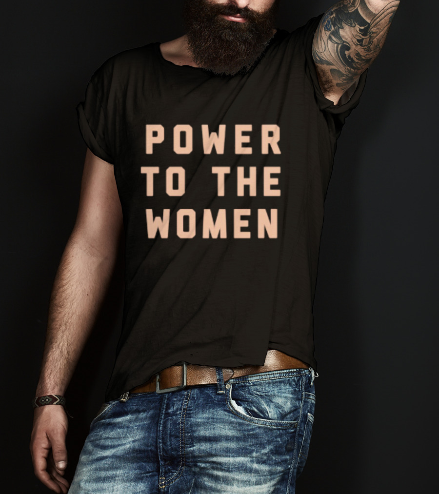 Power To The Women Empowerment Message T-Shirt