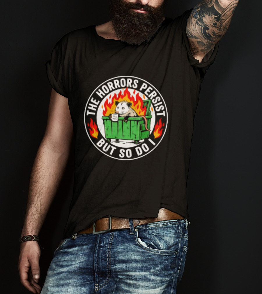 The Horrors Persist But So Do I Opossum In Dumpster Fire Coffee Cup Flames T-Shirt