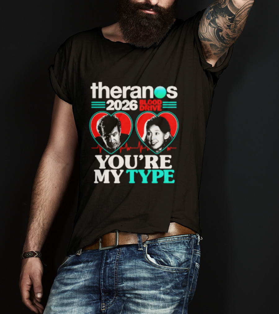 Theranos 2026 Blood Drive You're My Type T-Shirt