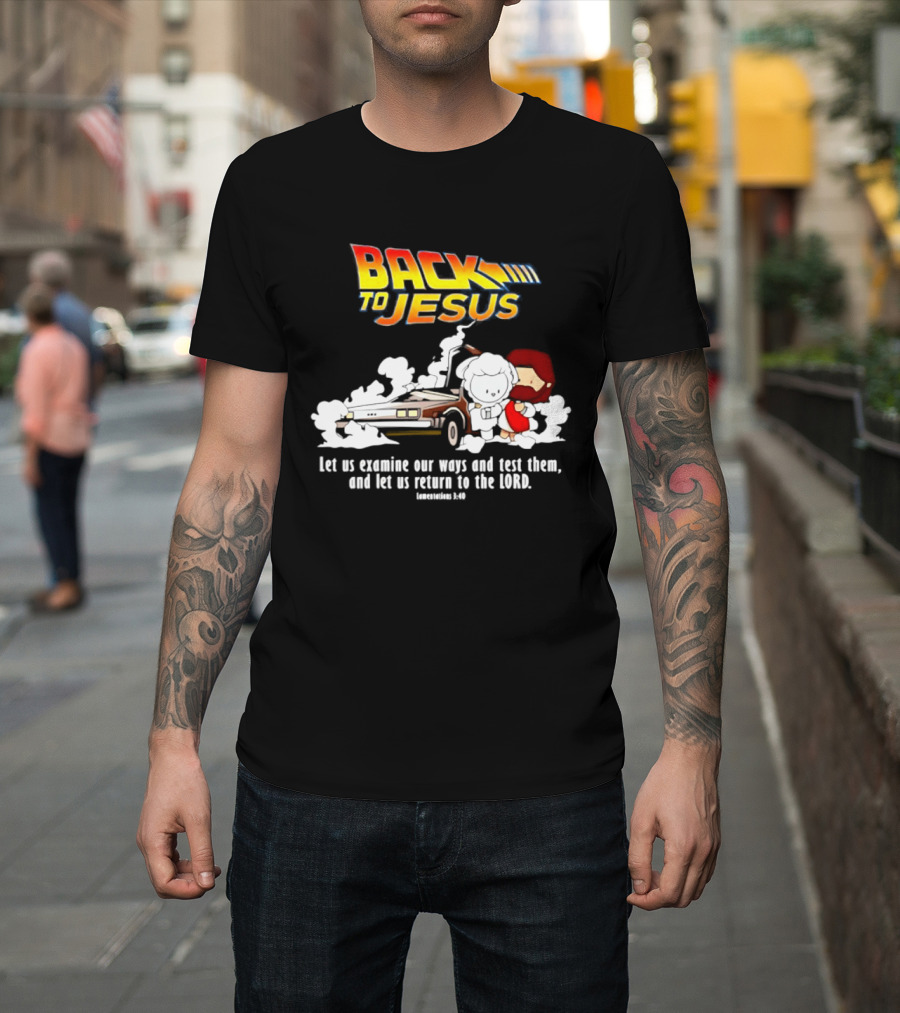 Back To Jesus Let Us Examine Our Ways And Test Them Lamentations 3 40 Retro Time Machine T-Shirt
