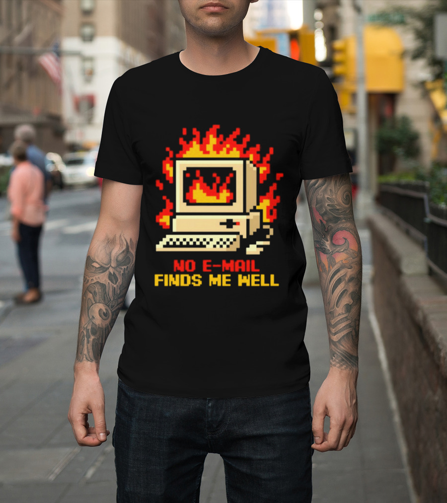 Computer Caught Fire No Email Finds Me Well Pixel T-Shirt