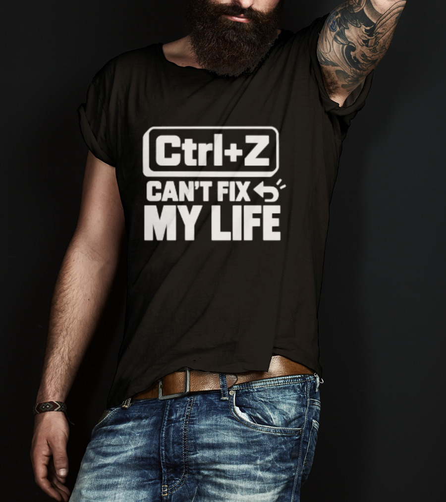 Ctrl Z Can't Fix My Life Computer Humor T-Shirt