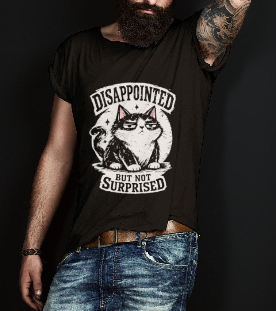 Disappointed But Not Surprised Sarcastic Cat T-Shirt