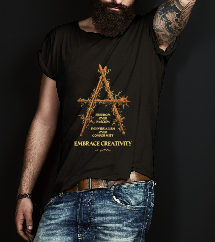 Freedom Over Fascism Individualism Over Conformity Embrace Creativity Anarchist T-Shirt