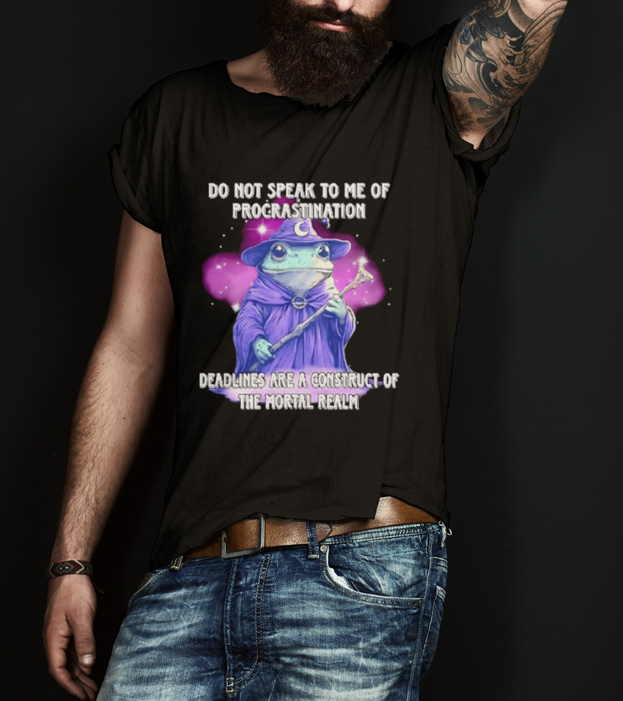 Frog Wizard Procrastination Deadlines Are A Construct Of The Mortal Realm T-Shirt