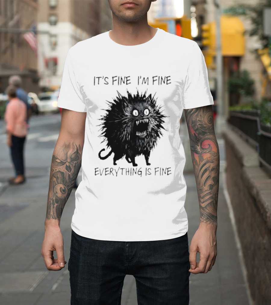 It's Fine I'm Fine Everything Is Fine Angry Cat T-Shirt