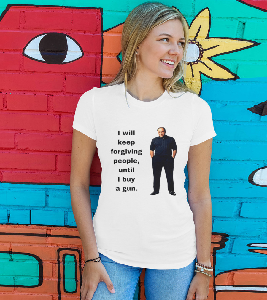 James Gandolfini Iconic Quote I Will Keep Forgiving People Until I Buy A Gun T-Shirt