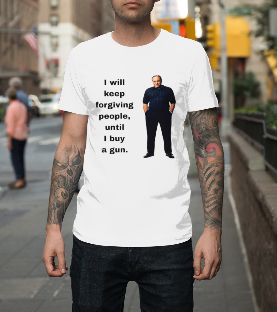 James Gandolfini Iconic Quote I Will Keep Forgiving People Until I Buy A Gun T-Shirt