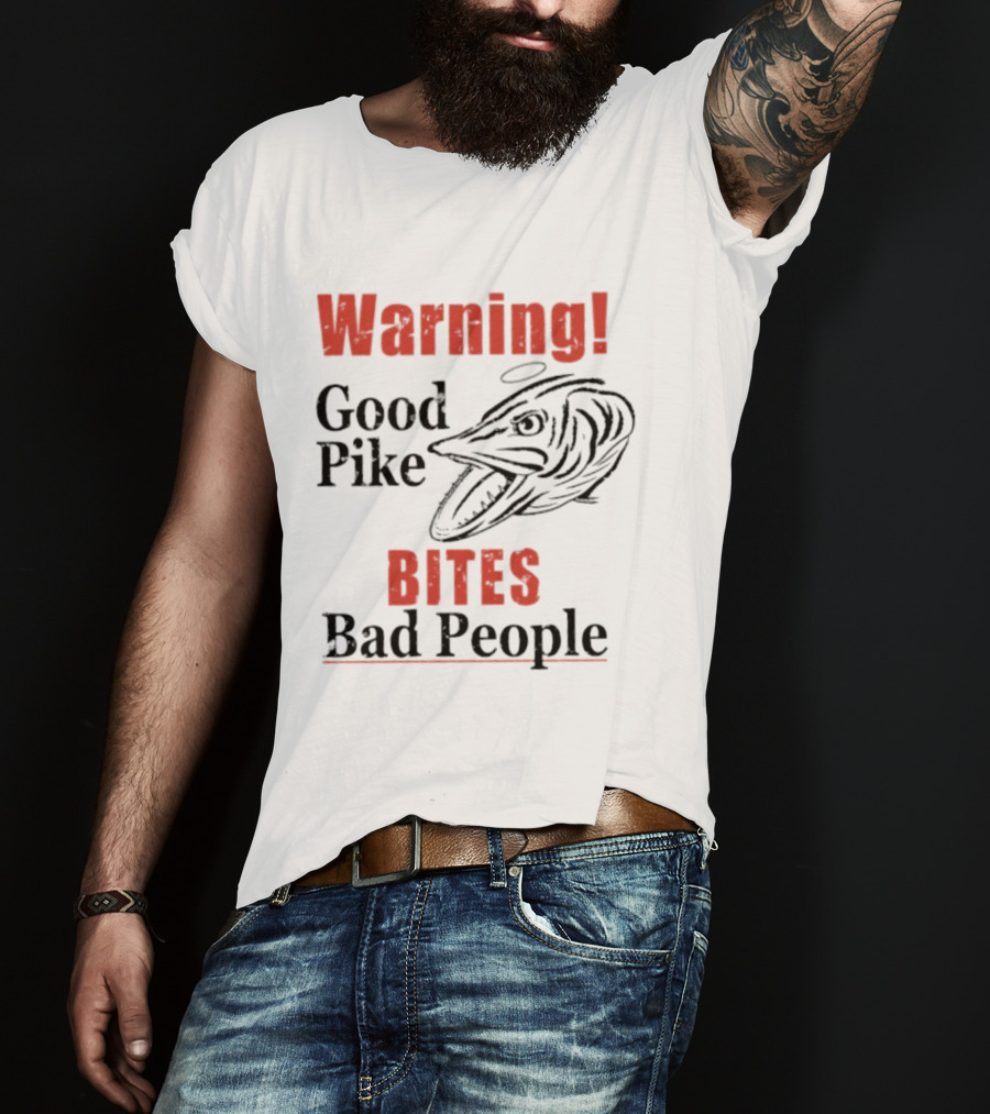 Warning Good Pike Bites Bad People T-Shirt
