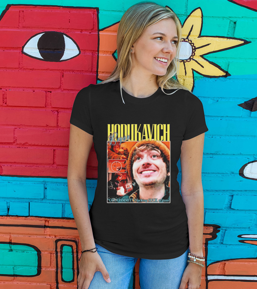 Hodlikavich Bryan Goddammit I Fucking Suck At Guns T-Shirt