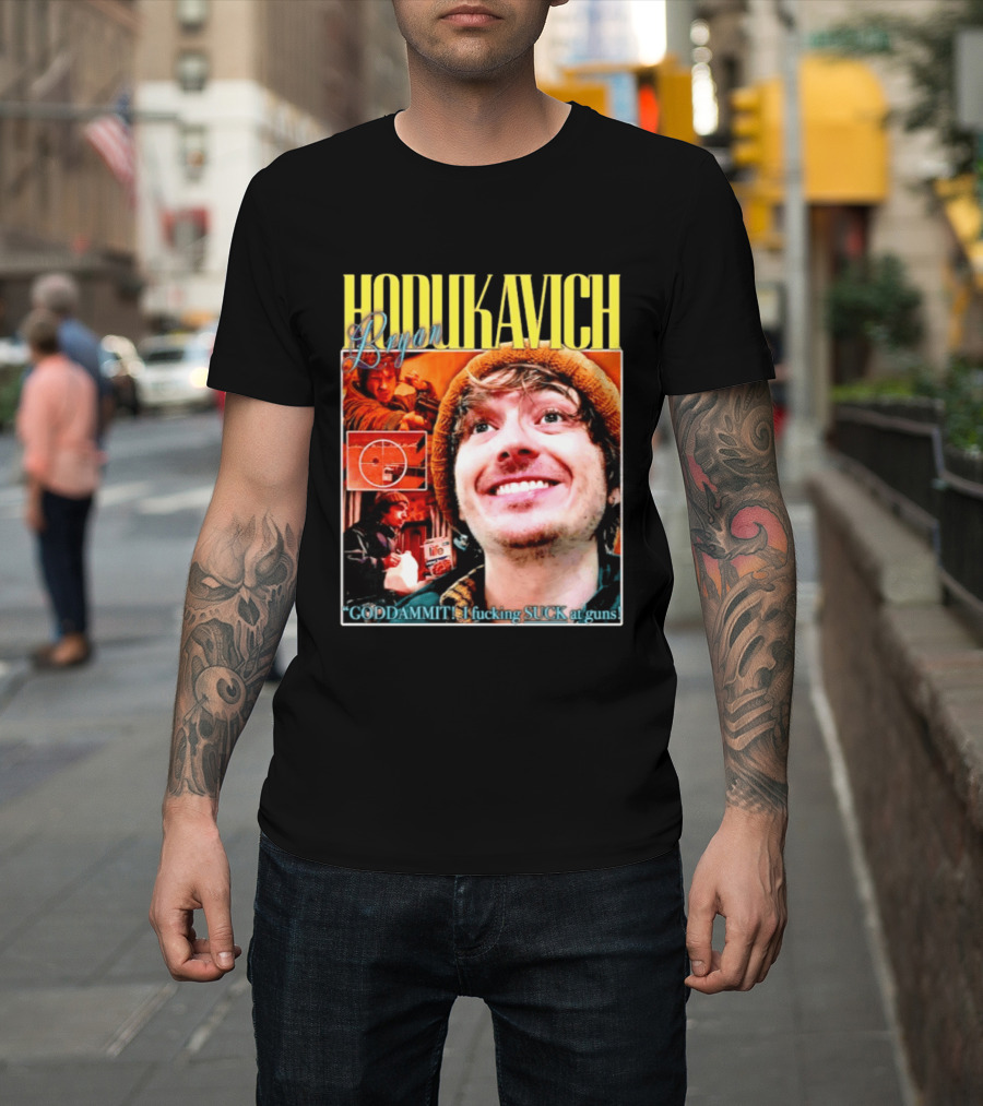 Hodlikavich Bryan Goddammit I Fucking Suck At Guns T-Shirt