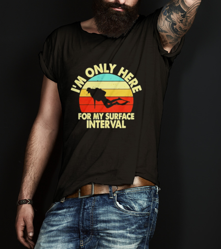I'm Only Here For My Surface Interval Retro Scuba Diving T-Shirt
