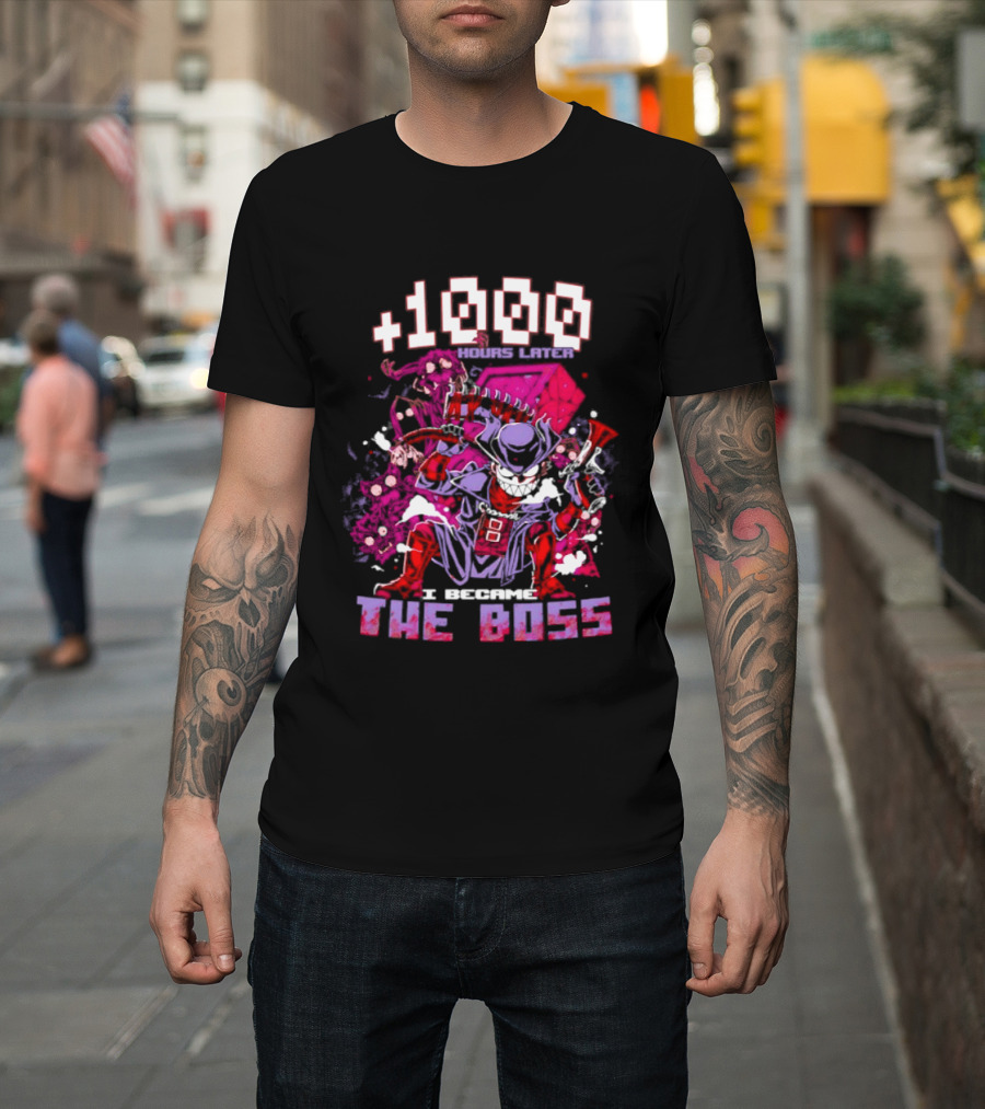 +1000 Hours Later I Became The Boss Gaming T-Shirt