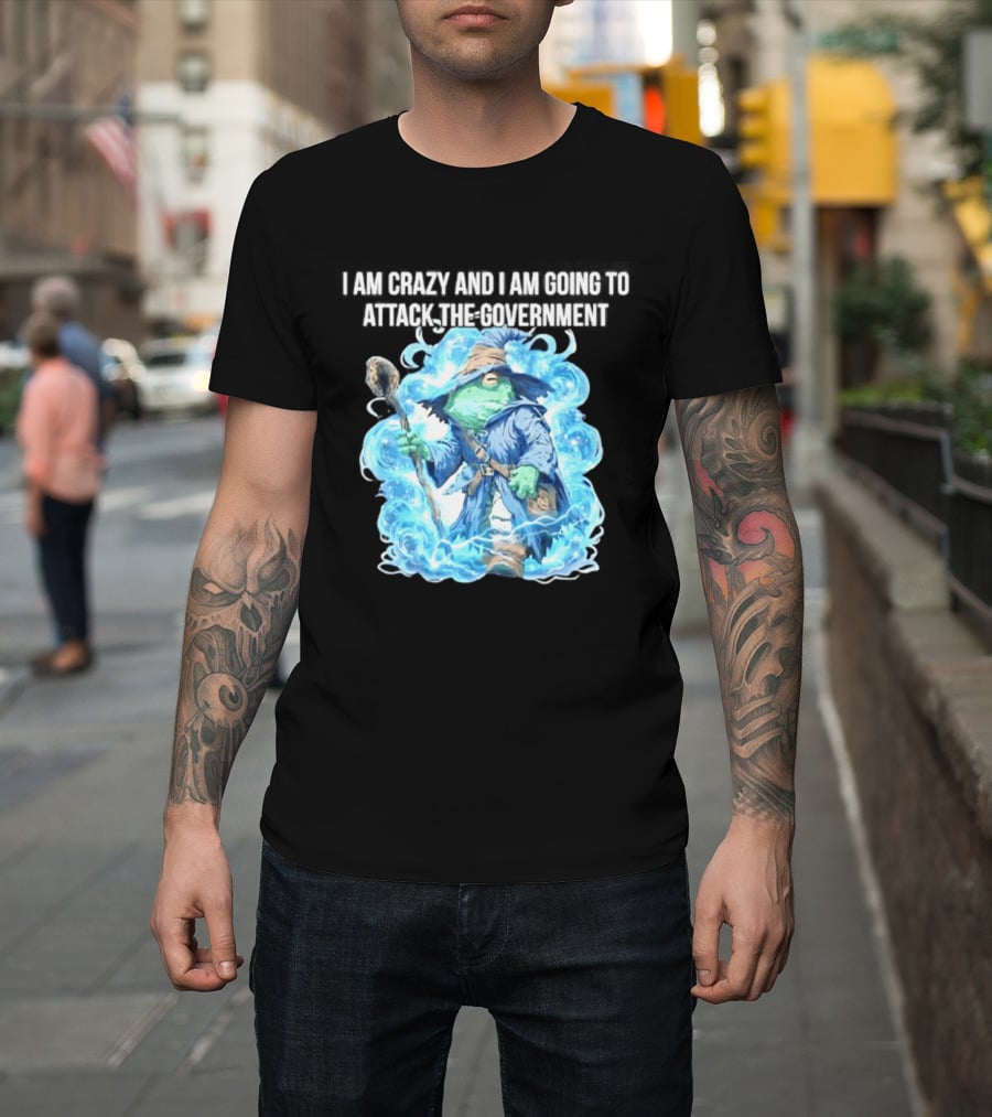 Frog Wizard I Am Crazy And I Am Going To Attack The Government Blue Aura T-Shirt