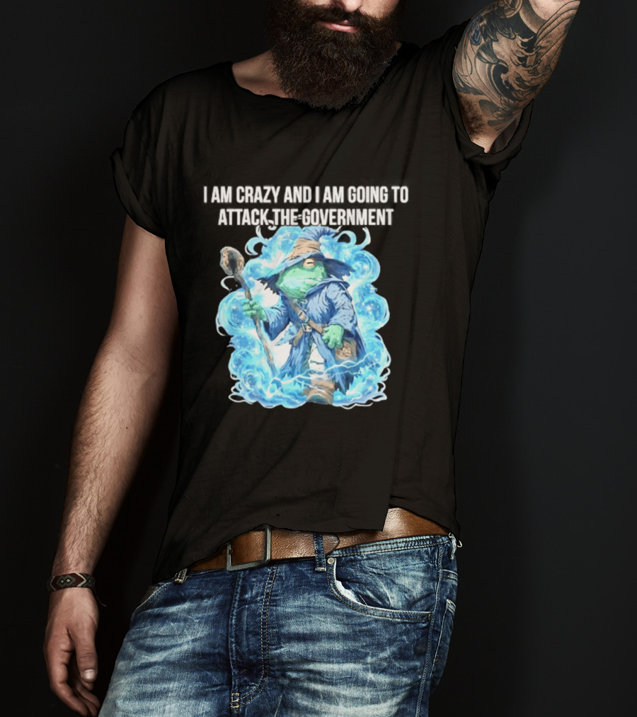 Frog Wizard I Am Crazy And I Am Going To Attack The Government Blue Aura T-Shirt