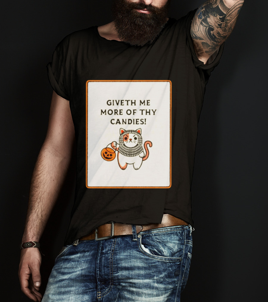Giveth Me More Of Thy Candies Cat Halloween Pumpkin Trick Or Treat T-Shirt