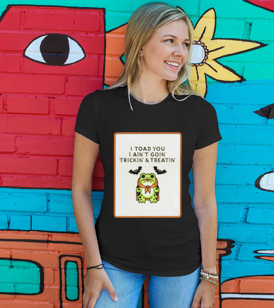 I Toad You I Ain't Goin' Trickin' & Treatin' Frog Vampire Halloween Bats T-Shirt