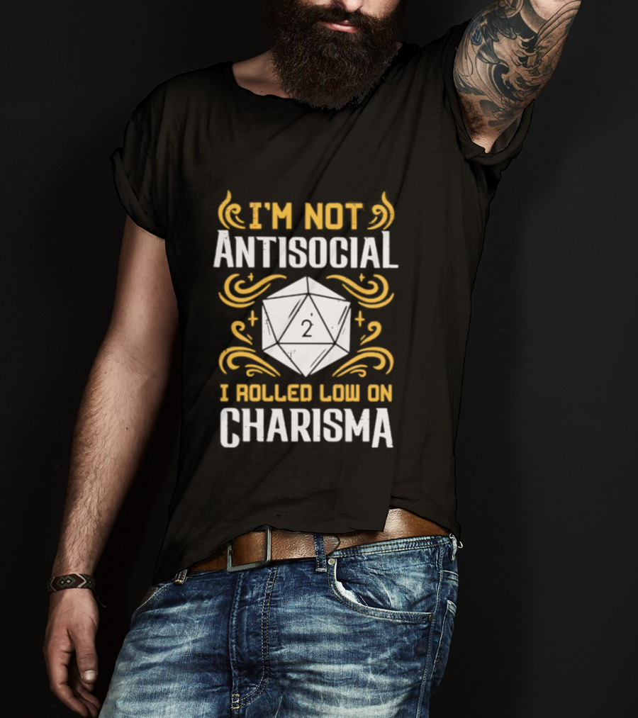 I'm Not Antisocial I Rolled Low On Charisma Tabletop Gaming Humor T-Shirt