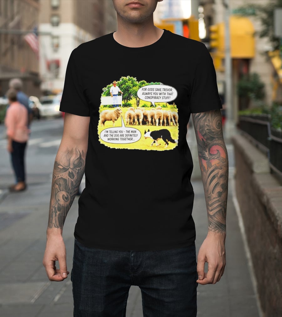 Sheep Dog Conspiracy Meme Trevor And Herding Sheep Dialogue T-Shirt