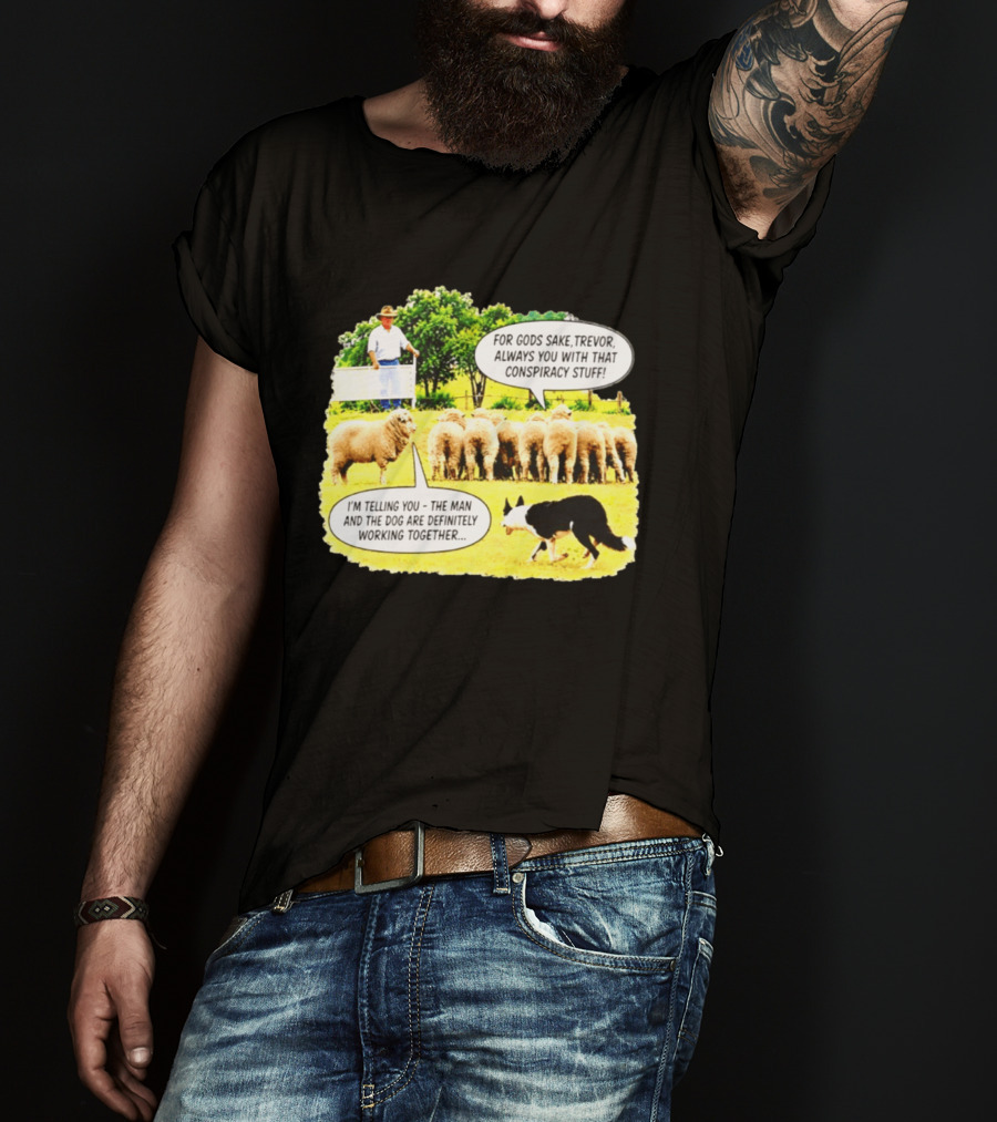Sheep Dog Conspiracy Meme Trevor And Herding Sheep Dialogue T-Shirt