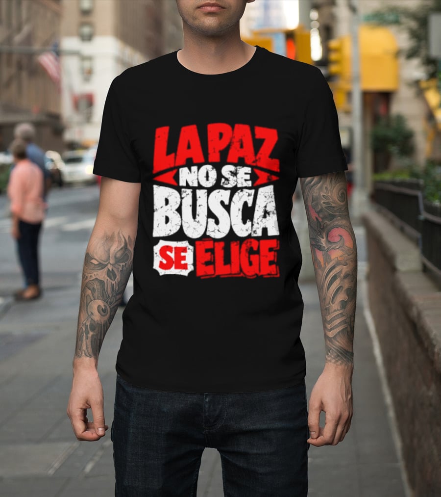 La Paz No Se Busca Se Elige Spanish Peace Message T-Shirt