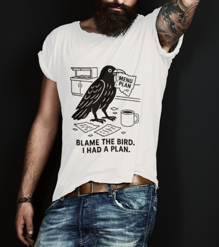 Blame The Bird I Had A Plan Coffee Crow With Paper In Kitchen T-Shirt