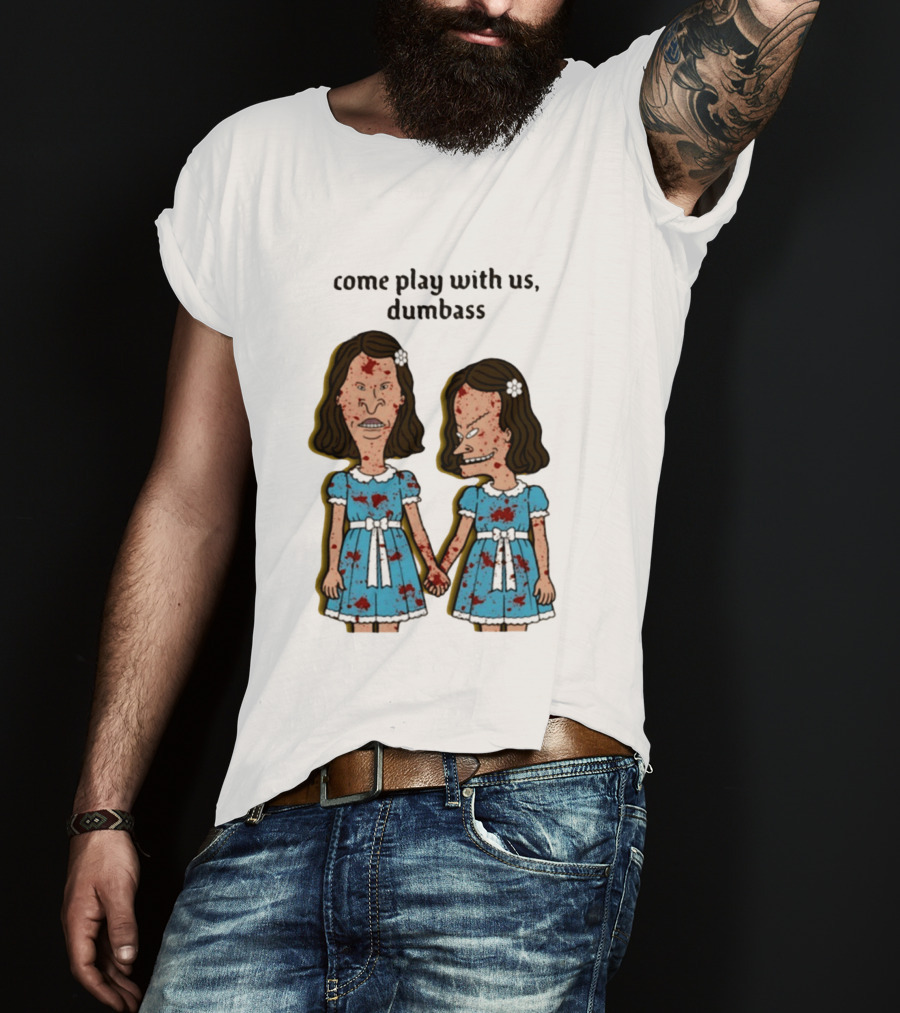 Come Play With Us Dumbass Beavis And Butt Head The Shining T-Shirt