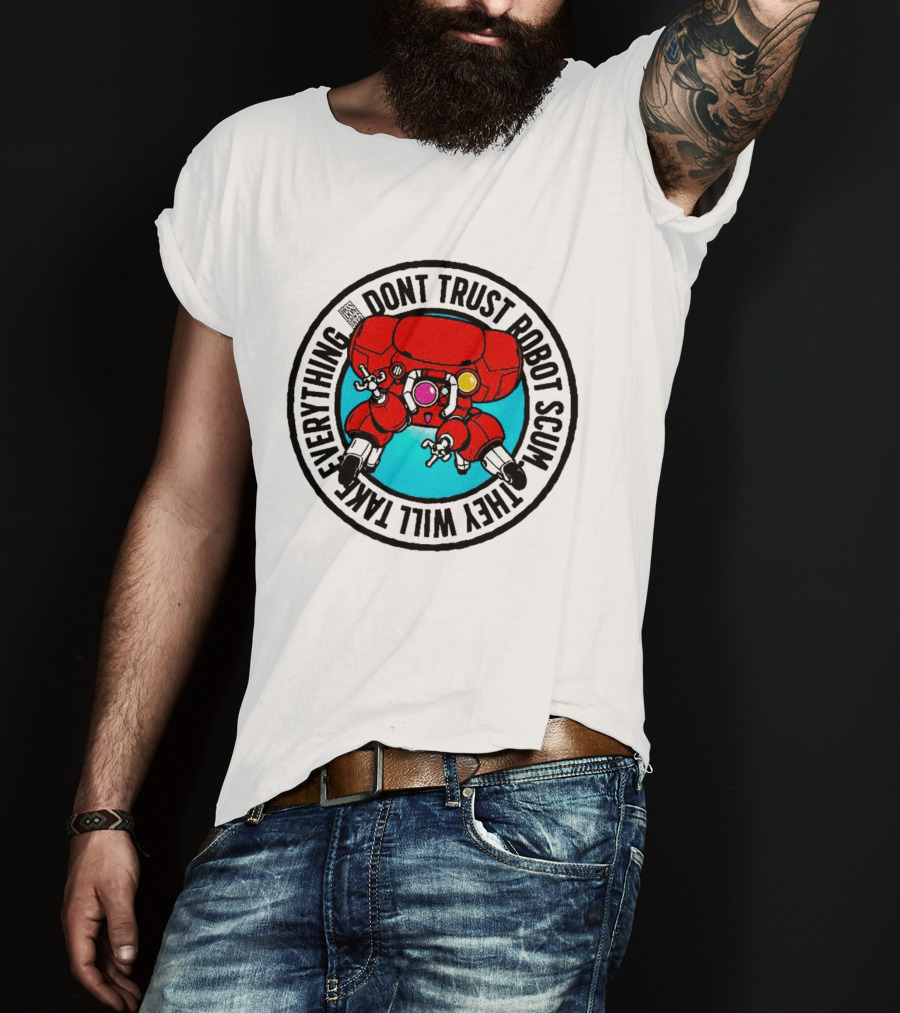 Dont Trust Robot Scum They Will Take Everything Sci Fi Mecha Red Machine T-Shirt