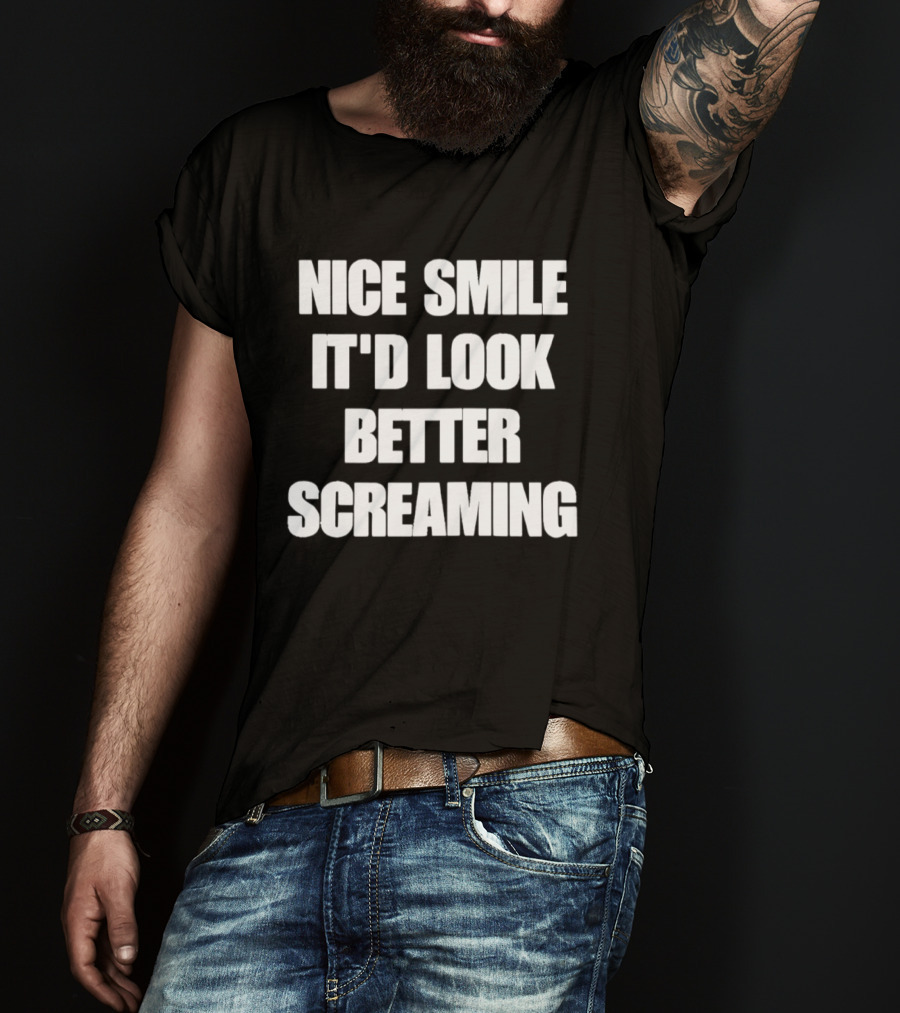 Nice Smile It'd Look Better Screaming Humor Phrase T-Shirt