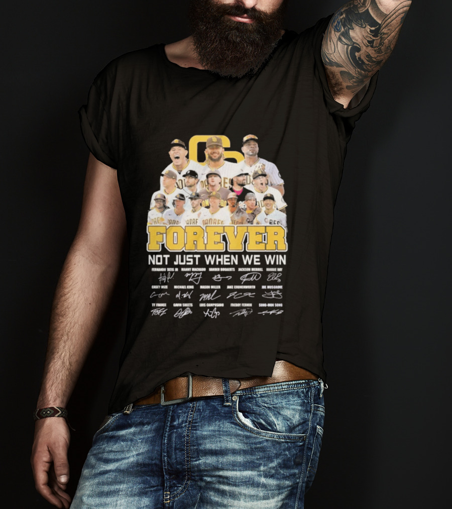 San Diego Padres Forever Not Just When We Win Signatures 2026 T-Shirt