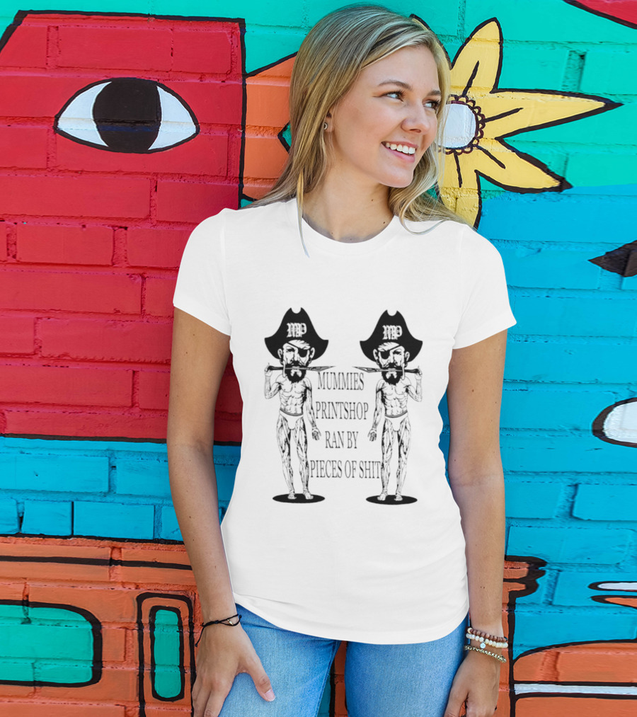 Mummies Printshop Ran By Pieces Of Shit Cowboy Figures T-Shirt