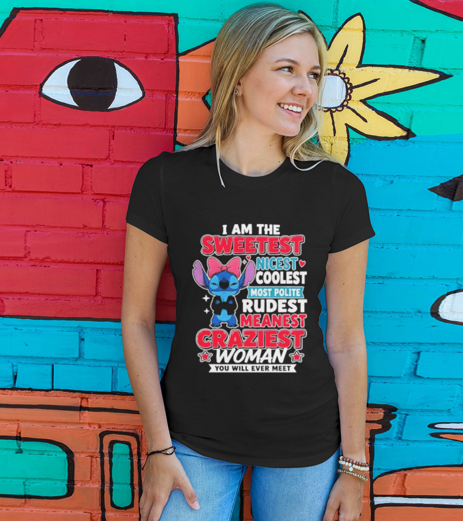 I Am The Sweetest Nicest Coolest Most Polite Rudest Meanest Craziest Woman You Will Ever Meet T-Shirt