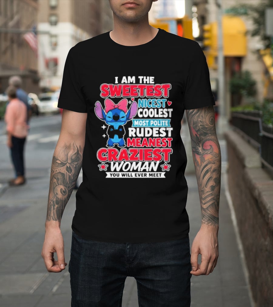 I Am The Sweetest Nicest Coolest Most Polite Rudest Meanest Craziest Woman You Will Ever Meet T-Shirt