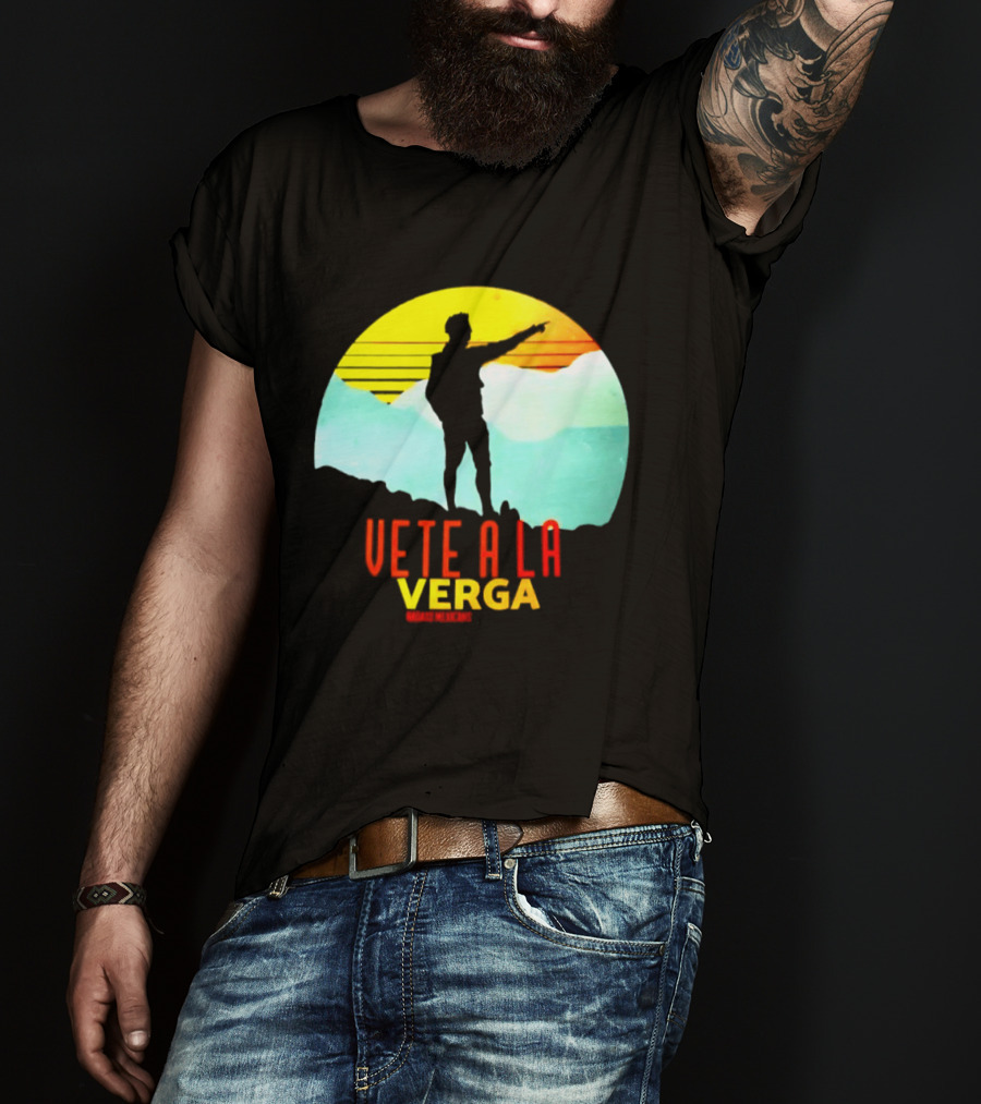 Vete A La Verga Badass Mexicans Mexican Slang Sunset T-Shirt