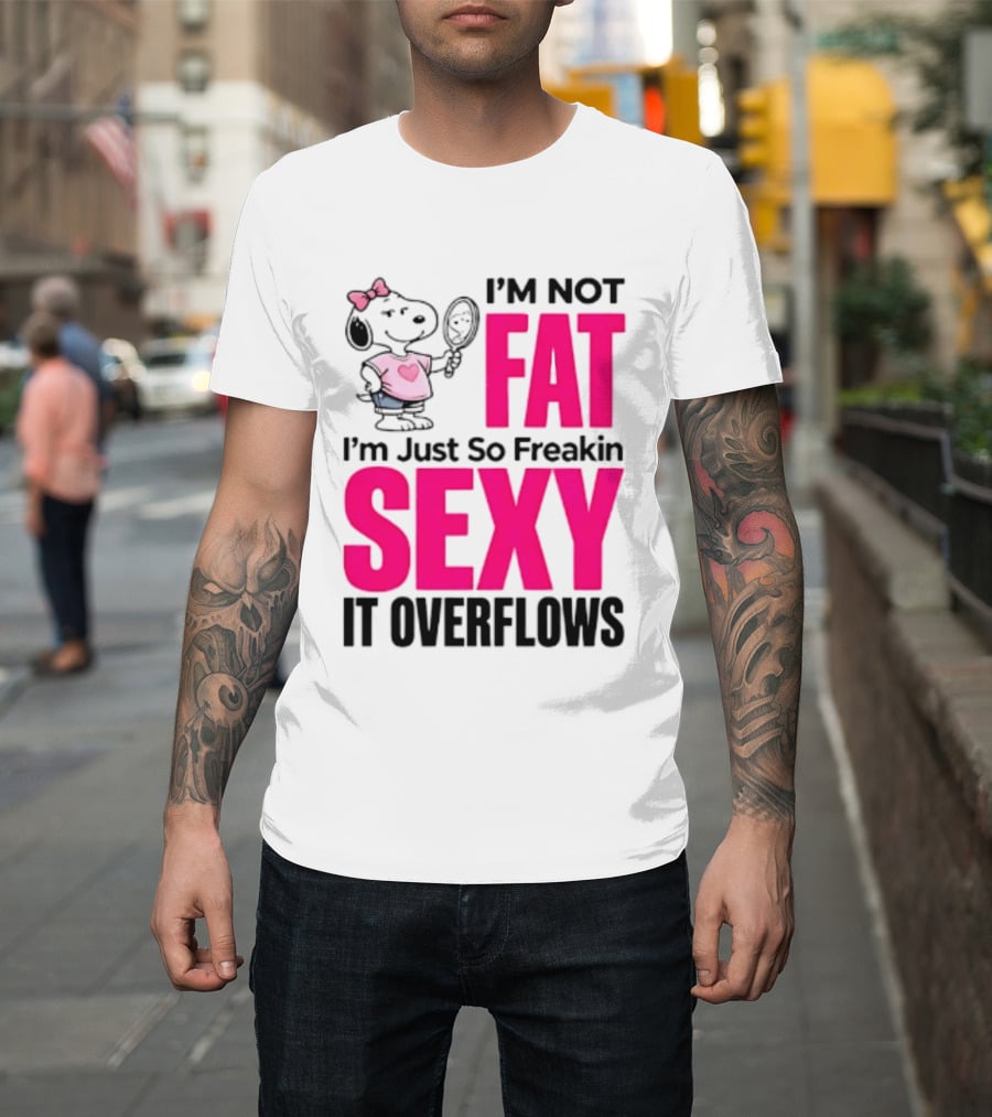 Snoopy I'm Not Fat I'm Just So Freakin Sexy It Overflows T-Shirt