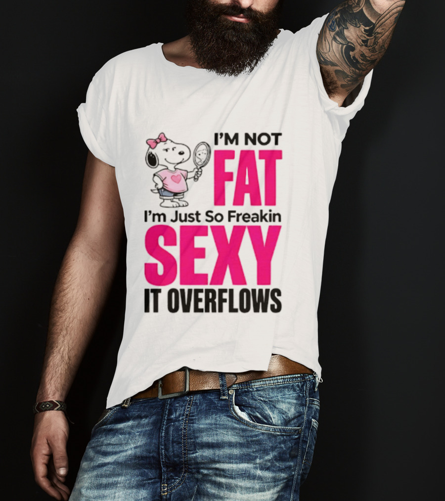 Snoopy I'm Not Fat I'm Just So Freakin Sexy It Overflows T-Shirt