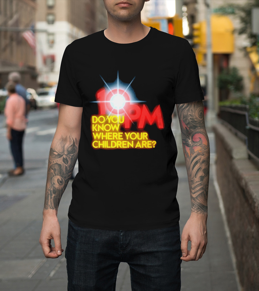 10 PM Do You Know Where Your Children Are T-Shirt