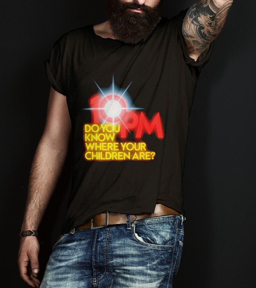 10 PM Do You Know Where Your Children Are T-Shirt