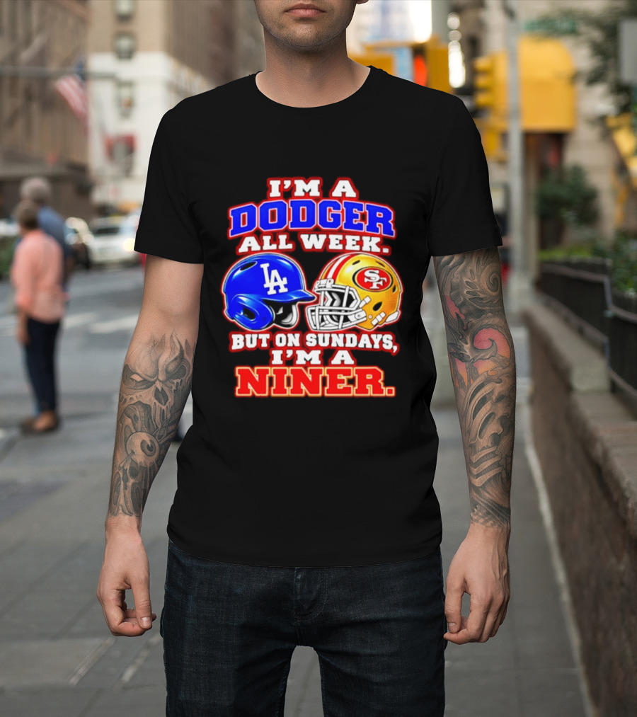 I'm A Dodger All Week But On Sundays I'm A Niner T-Shirt