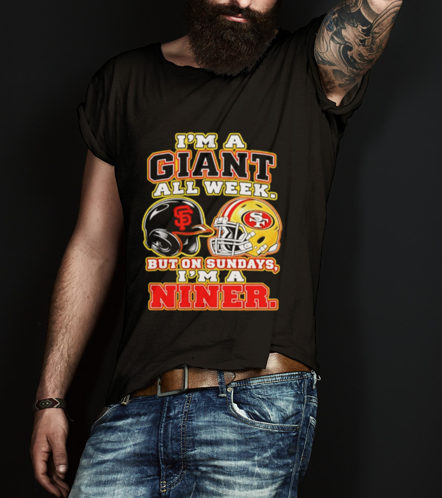 I'm A Giant All Week But On Sundays I'm A Niner San Francisco Giants San Francisco 49ers T-Shirt