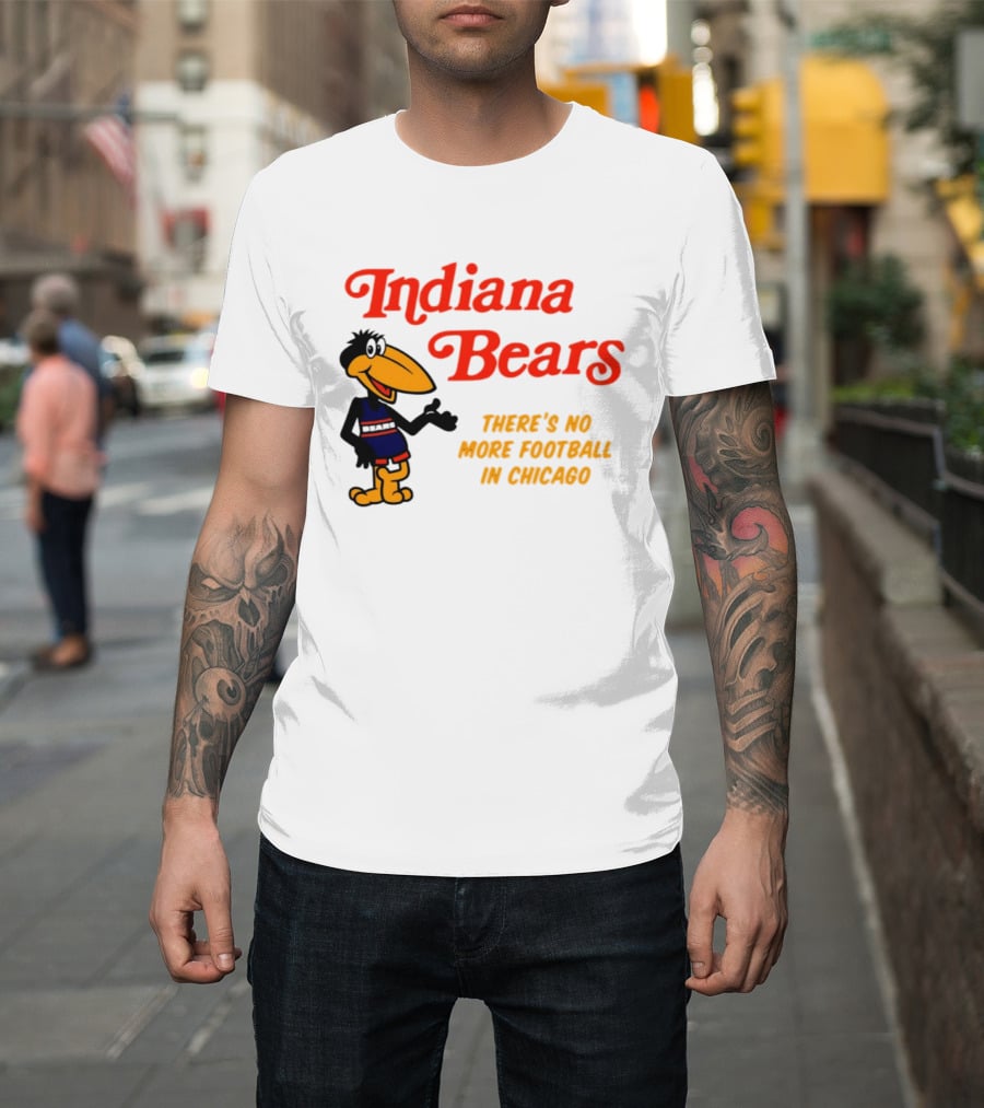 Indiana Bears There's No More Football In Chicago T-Shirt